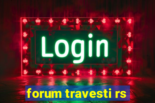 forum travesti rs